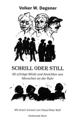 Schrill oder Still: 66 schräge Blicke und Ansichten von Menschen an der Ruhr